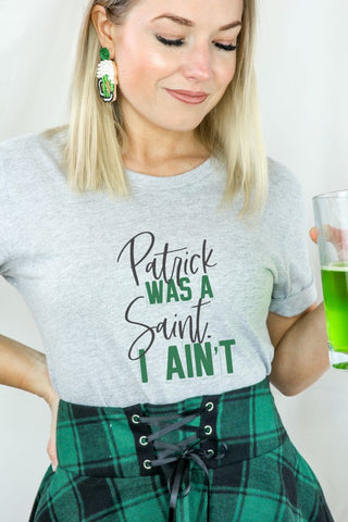 Patrick Was a Saint I Aint T-Shirt