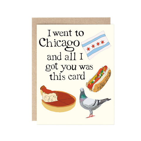 I Went To Chicago And All I Got You Greeting Card