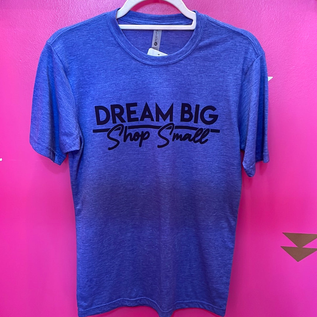 Dream Big Shop Small T-Shirt